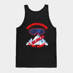 Winter Sports Gift, Snowboarding Is My Hobby, Snowboard, Snowboarder, Snow, Winter, Ski Resort, Nature, Ski Slopes, Ski Hills, Mountains Tank Top